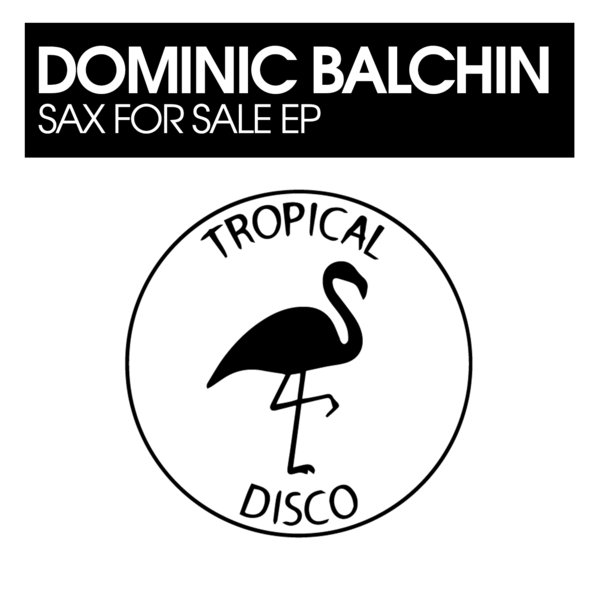 Dominic Balchin - Sax For Sale EP [TDR233]